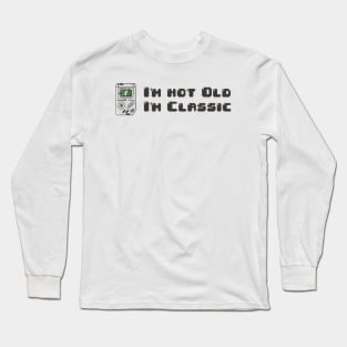 im not old im classic Long Sleeve T-Shirt